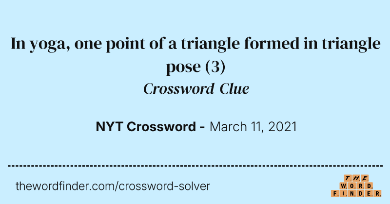 In yoga, one point of a triangle formed in triangle pose crossword clue image