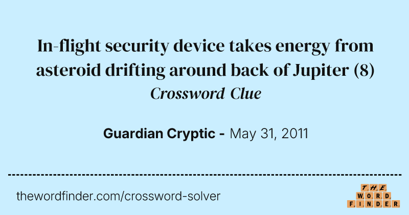 In-flight security device takes energy from asteroid drifting around back of Jupiter crossword clue image