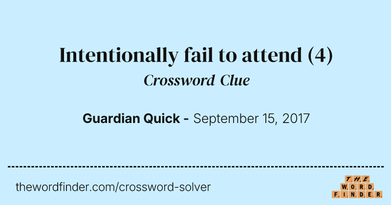Intentionally fail to attend crossword clue image