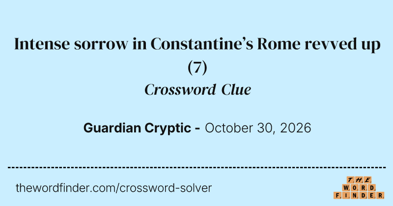 Intense sorrow in Constantine’s Rome revved up crossword clue image