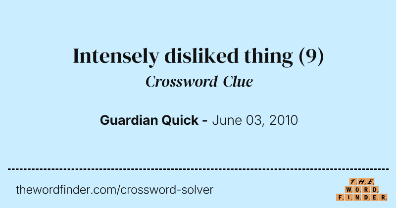 Intensely disliked thing crossword clue image