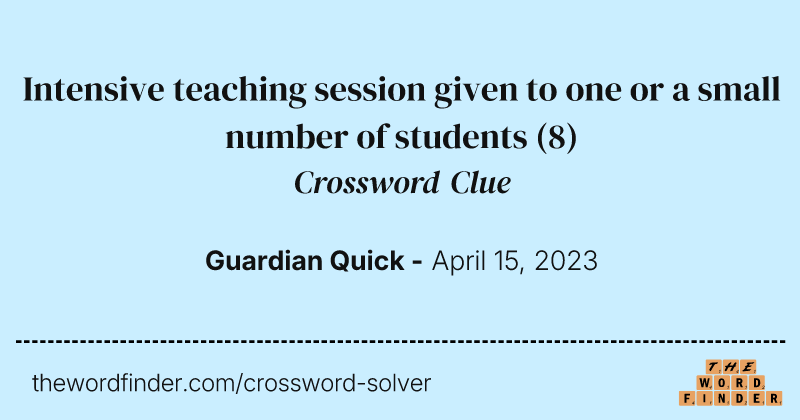 Intensive teaching session given to one or a small number of students crossword clue image
