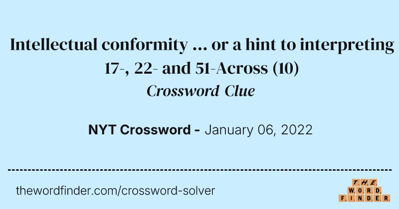 Intellectual conformity ... or a hint to interpreting 17-, 22- and 51-Across crossword clue image