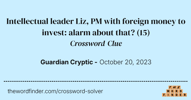 Intellectual leader Liz, PM with foreign money to invest: alarm about that? crossword clue image