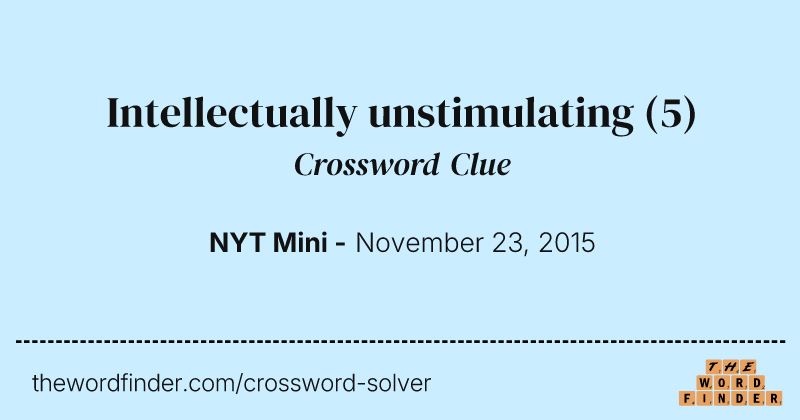 Intellectually unstimulating crossword clue image