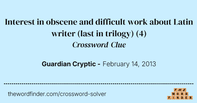 Interest in obscene and difficult work about Latin writer (last in trilogy) crossword clue image