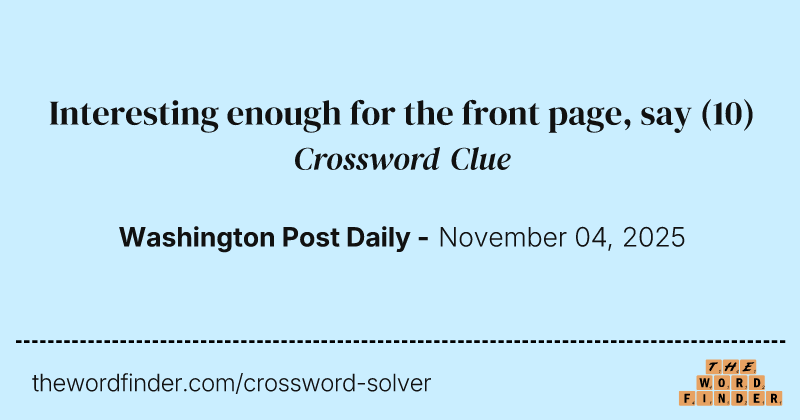 Interesting enough for the front page, say crossword clue image