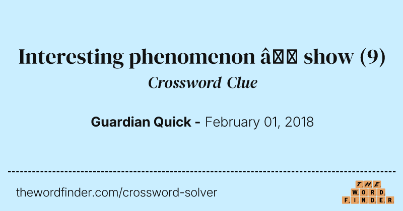 Interesting phenomenon — show crossword clue image