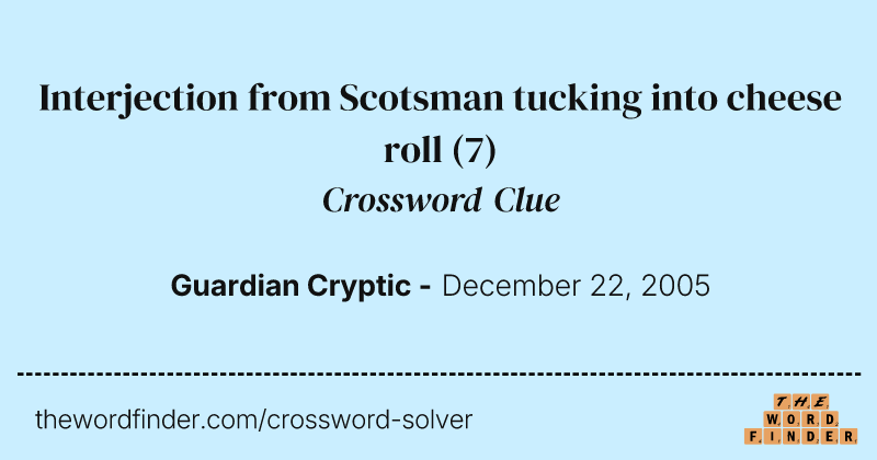 Interjection from Scotsman tucking into cheese roll crossword clue image