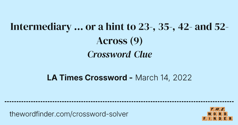Intermediary ... or a hint to 23-, 35-, 42- and 52-Across crossword clue image