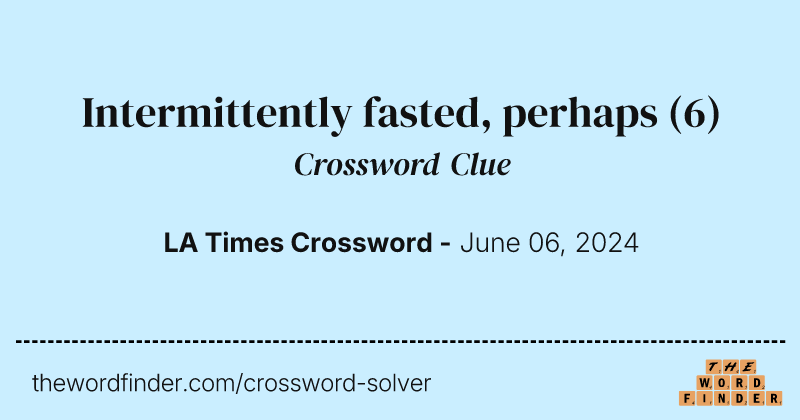 Intermittently fasted, perhaps crossword clue image