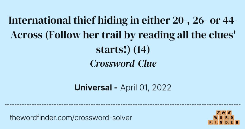 International thief hiding in either 20-, 26- or 44-Across (Follow her trail by reading all the clues' starts!) crossword clue image