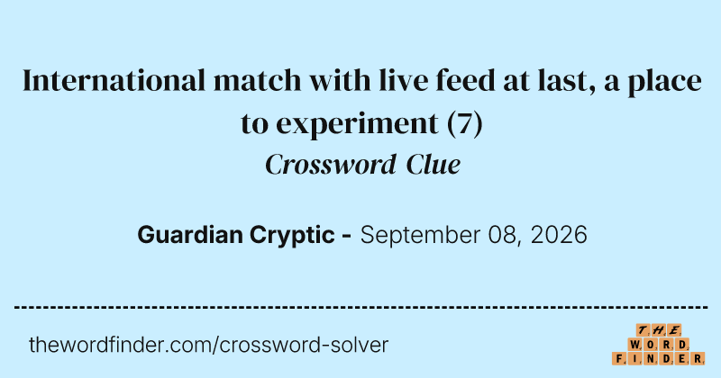 International match with live feed at last, a place to experiment crossword clue image