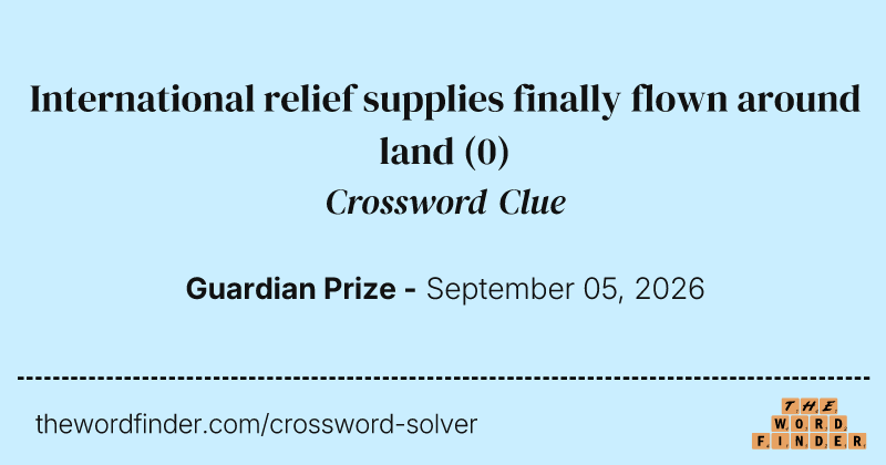 International relief supplies finally flown around land crossword clue image