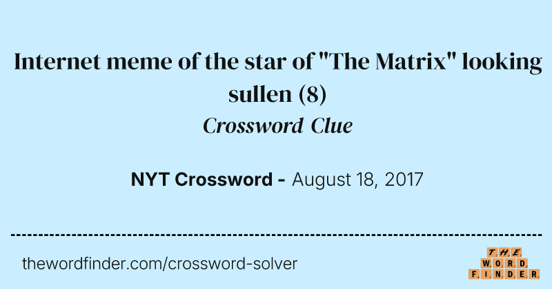 Internet meme of the star of "The Matrix" looking sullen crossword clue image