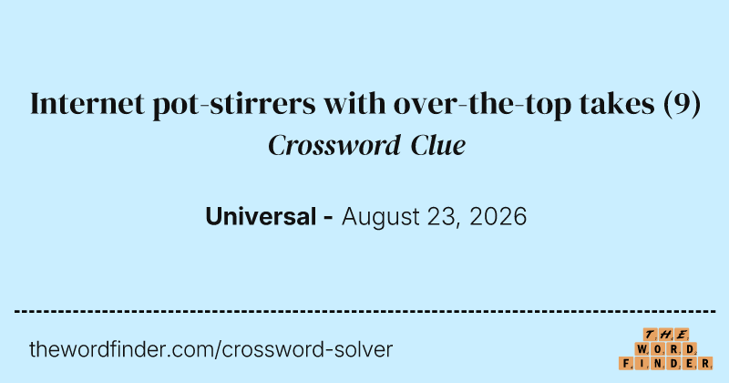 Internet pot-stirrers with over-the-top takes crossword clue image