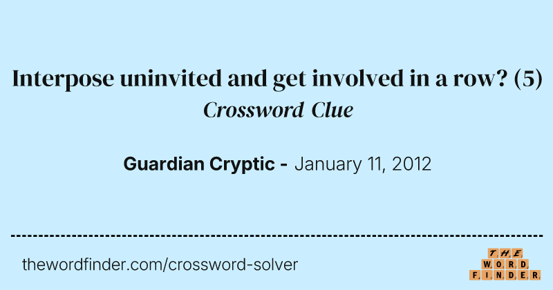 Interpose uninvited and get involved in a row? crossword clue image