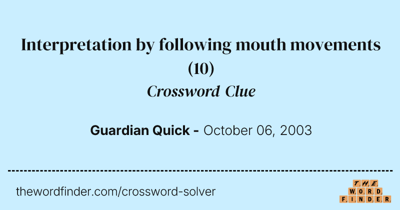 Interpretation by following mouth movements crossword clue image