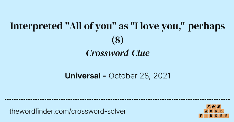 Interpreted "All of you" as "I love you," perhaps crossword clue image