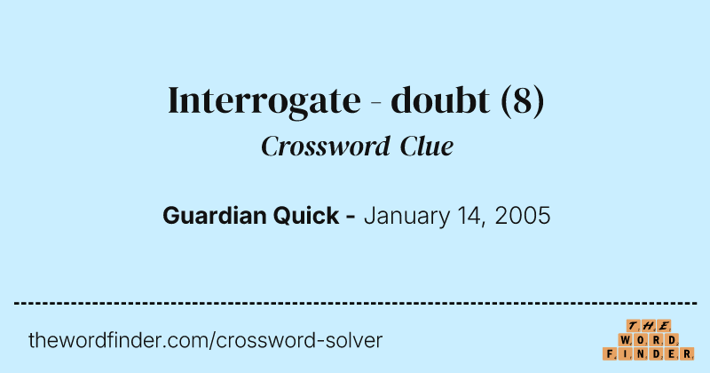 Interrogate - doubt crossword clue image