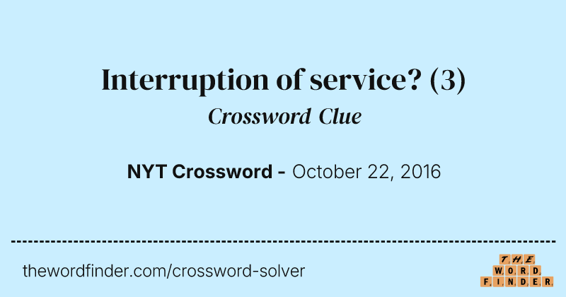 Interruption of service? crossword clue image