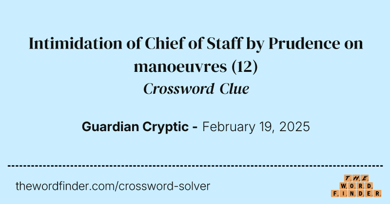 Intimidation of Chief of Staff by Prudence on manoeuvres crossword clue image