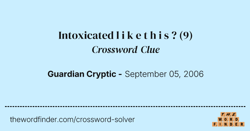 Intoxicated l i k e t h i s ? crossword clue image