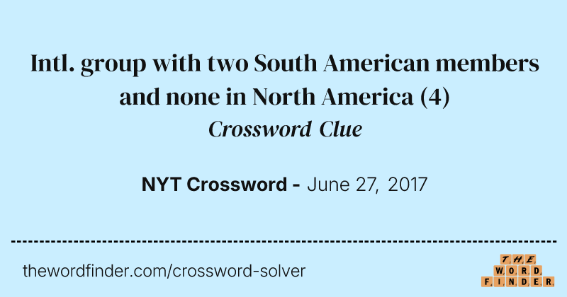 Intl. group with two South American members and none in North America crossword clue image