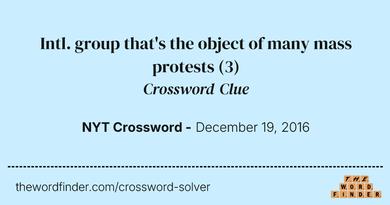 Intl. group that's the object of many mass protests crossword clue image