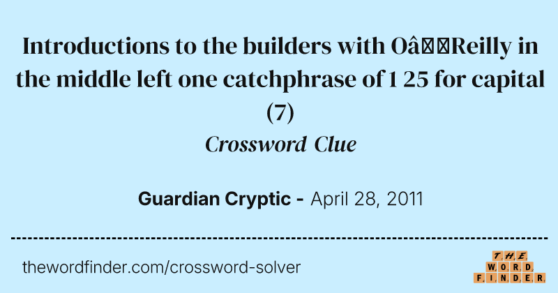 Introductions to the builders with O’Reilly in the middle left one catchphrase of 1 25 for capital crossword clue image