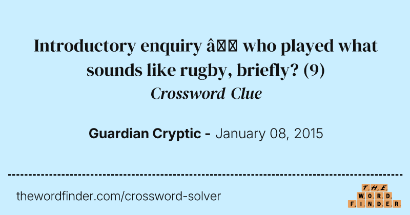 Introductory enquiry — who played what sounds like rugby, briefly? crossword clue image
