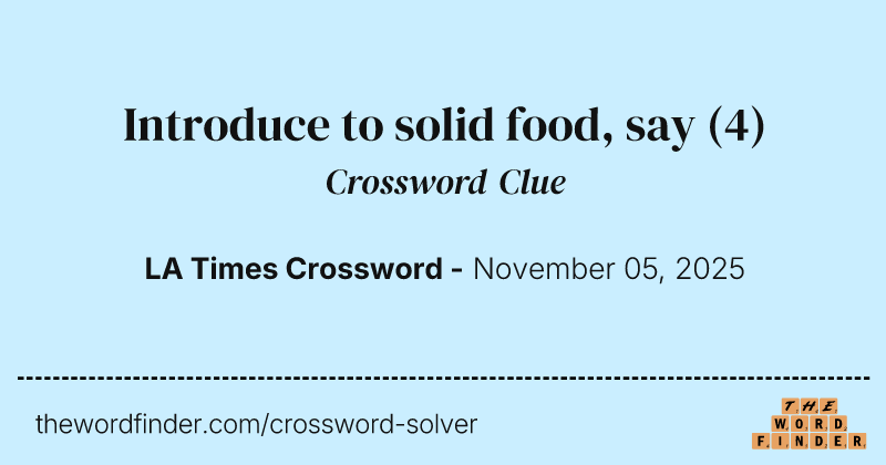 Introduce to solid food, say crossword clue image