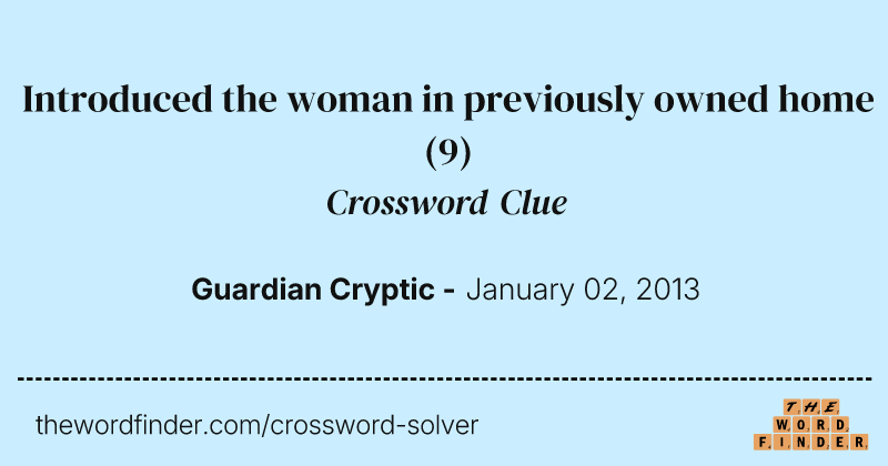 Introduced the woman in previously owned home crossword clue image