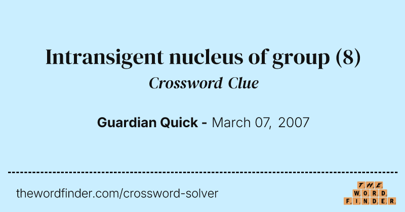 Intransigent nucleus of group crossword clue image