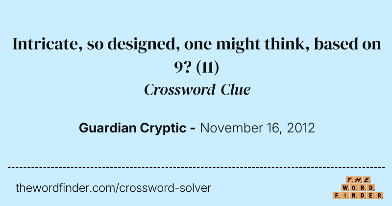 Intricate, so designed, one might think, based on 9? crossword clue image