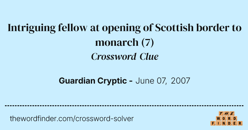 Intriguing fellow at opening of Scottish border to monarch crossword clue image