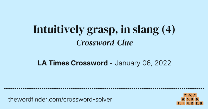 Intuitively grasp, in slang crossword clue image