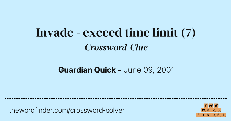 Invade - exceed time limit crossword clue image