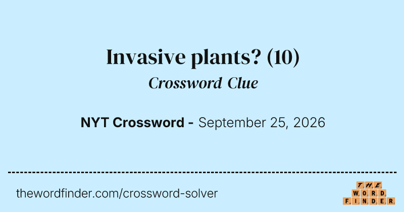 Invasive plants? crossword clue image