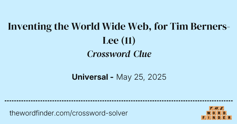 Inventing the World Wide Web, for Tim Berners-Lee crossword clue image