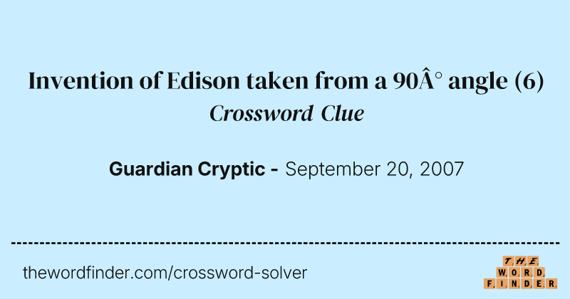 Invention of Edison taken from a 90° angle crossword clue image