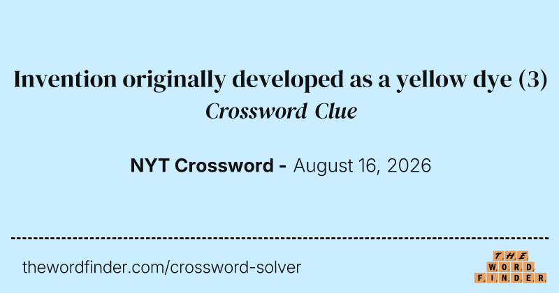 Invention originally developed as a yellow dye crossword clue image