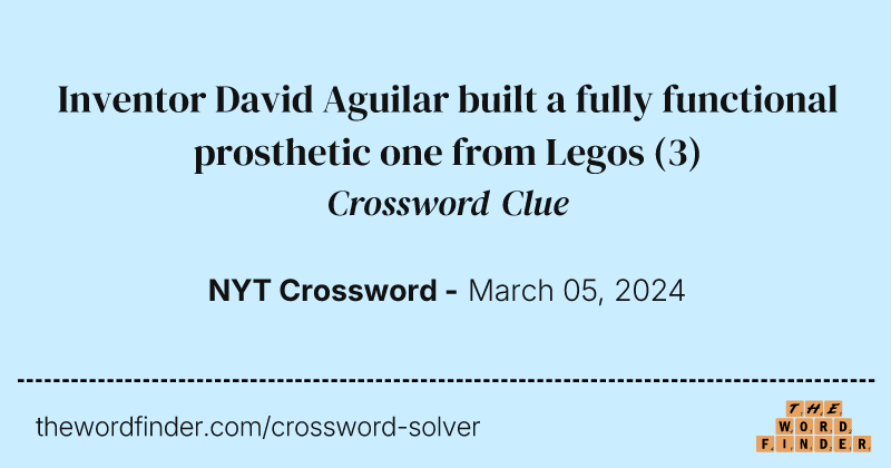 Inventor David Aguilar built a fully functional prosthetic one from Legos crossword clue image
