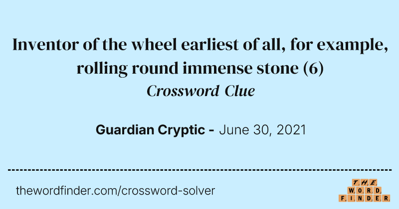 Inventor of the wheel earliest of all, for example, rolling round immense stone crossword clue image