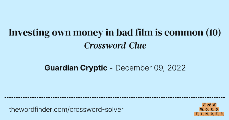 Investing own money in bad film is common crossword clue image
