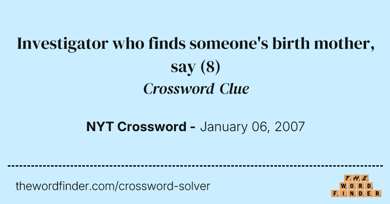 Investigator who finds someone's birth mother, say crossword clue image