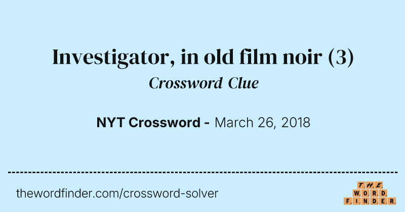 Investigator, in old film noir crossword clue image