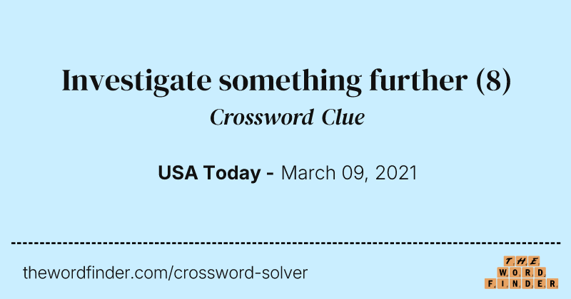 Investigate something further crossword clue image