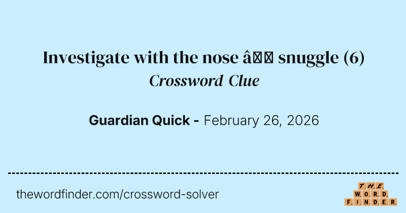 Investigate with the nose – snuggle crossword clue image