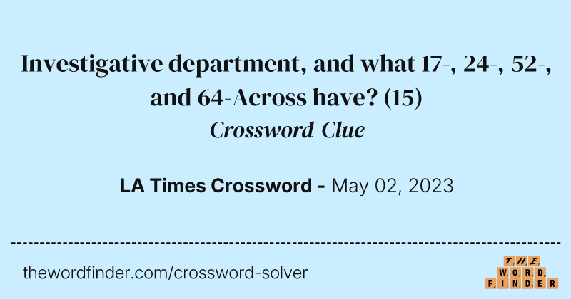 Investigative department, and what 17-, 24-, 52-, and 64-Across have? crossword clue image
